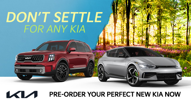 Don't settle for any Kia - 0r Pre-Order your perfect new KIA