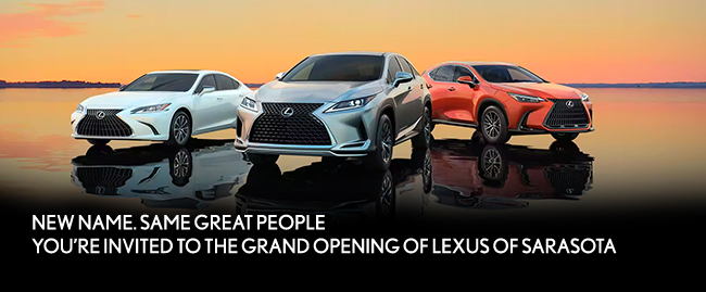 New Name. Same Great People - Youre invited to the grand opening of Lexus of Sarasota