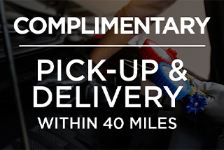 COMPLIMENTARY PICK-UP & DELIVERY WITHIN 40 MILES