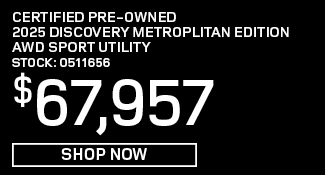 Certified Pre-Owned 	2025	Discovery	Metroplitan Edition AWD Sport Utility offer