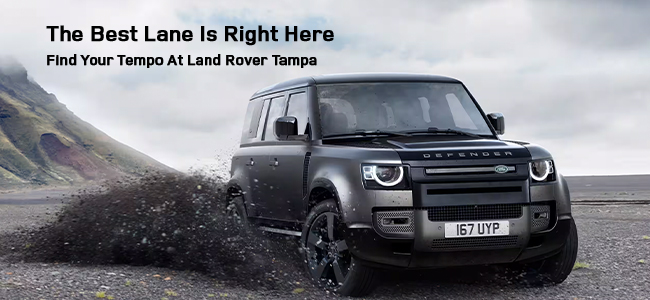 the best lane is right here. Find your tempo at Land Rover Tampa.