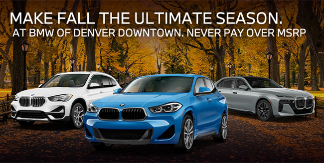 Make Fall the Ultimate season. At BMW of Denver Downtown. Never pay over MSRP