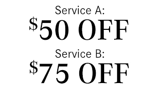 Service A: $50 OFF | Service B: $75 OFF