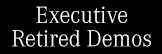 Executive Retired Demos