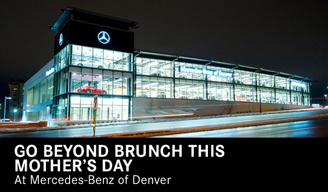 Go Beyond Brunch This Mother's Day at Mercedes-Benz of Denver