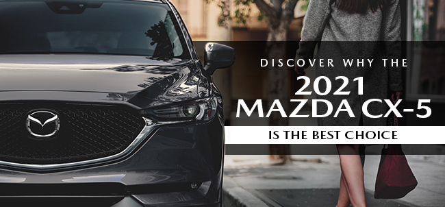 Discover Why The 2021 Mazda CX-5 is the best choice