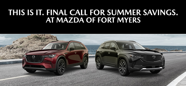 this is it, final call for summer savings at Mazda of Fort Myers