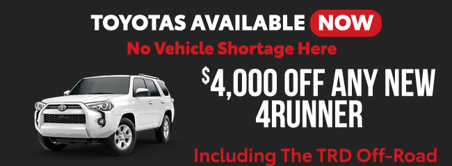 Tyotas Available now - no vehicles shortage here - 4k off any new 4Runner