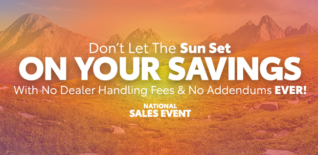 Dont let the Sun Set on your savings - with no delaer handling Fees and no addendums ever - National sales event