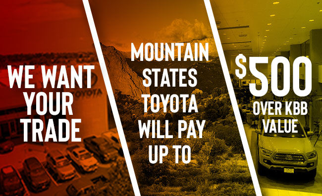 We Want Your Trade Mountain States Toyota Will Pay Up To $500 Over KBB Value