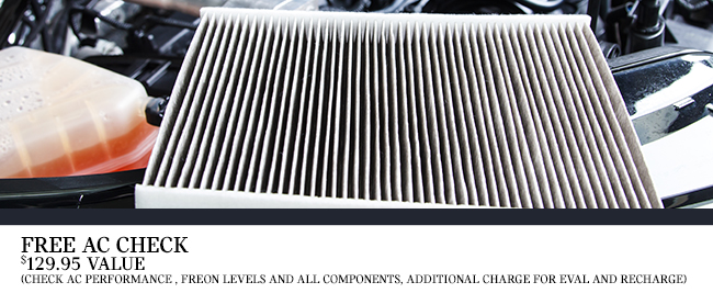 FREE AC CHECK 129.95 VALUE ( CHECK AC PERFORMANCE , CHECK FREON LEVELS AND INSPECT ALL COMPONENTS, ADDITIONAL CHARGE FOR EVAL AND RECHARGE)