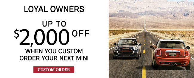 Loyal Owners when you custom order your next MINI