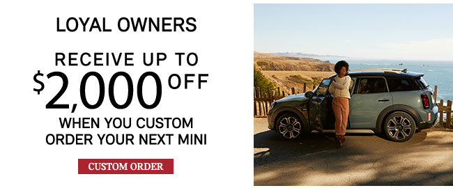 Loyal Owners when you custom order your next MINI