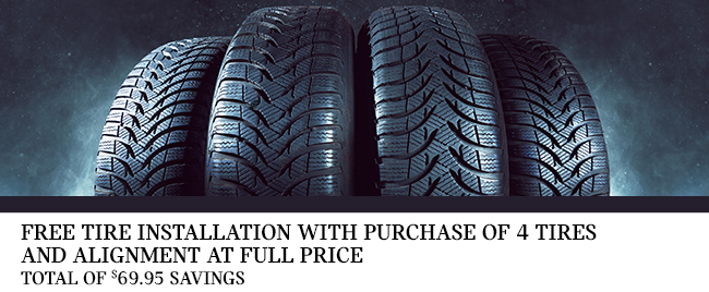 FREE TIRE INSTALLATION WITH PURCHASE OF 4 TIRES AND ALIGNMENT AT FULL PRICE. TOTAL OF $69.95 SAVINGS