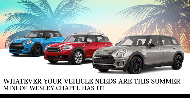 Whatever Your Vehicle Needs Are This Summer, MINI Of Wesley Chapel Has It!