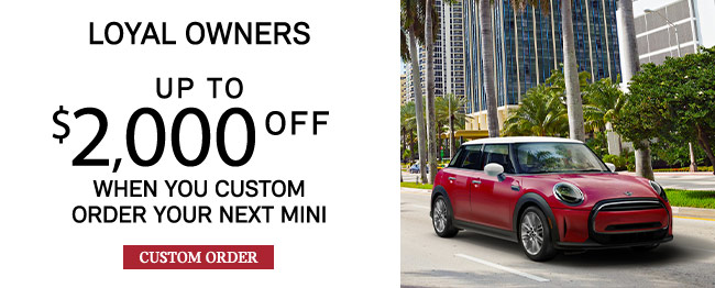 Loyal Owners when you custom order your next MINI