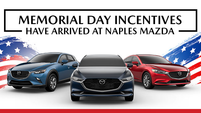 Memorial Day Incentives Have Arrived At Naples Mazda
