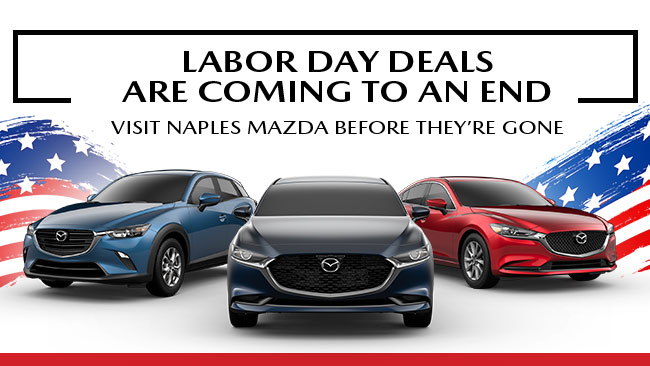 Labor Day Deals Are Coming To An End Visit Naples Mazda Before They’re Gone