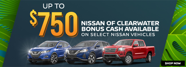 up to $750 Nissan Of Clearwater Bonus Cash Available on select Nissan Vehicles
