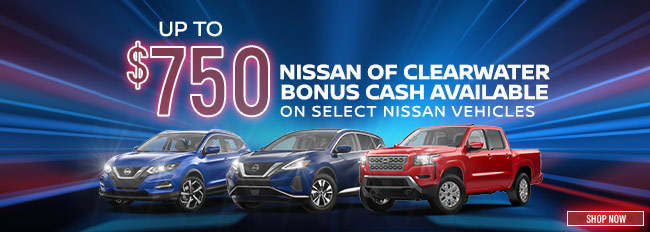 up to $750 Nissan Of Clearwater Bonus Cash Available on select Nissan Vehicles