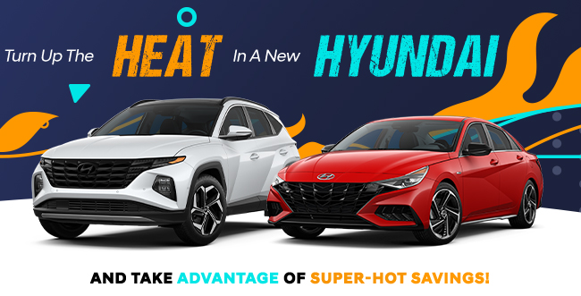 Turn up the heat in a new Hyundai and take advantage of super-hot savings.