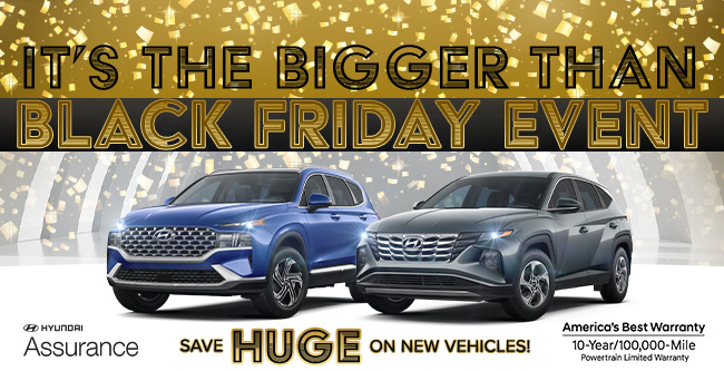 bigger than black friday promotional offer on New Hyundai vehicles