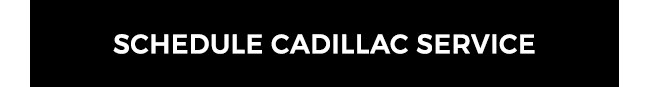 Schedule Cadillac Service