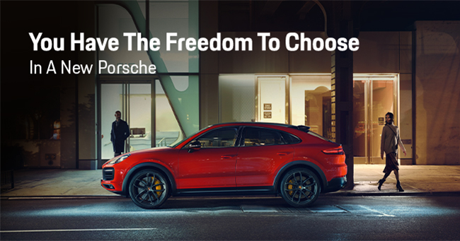 you have the freedom to choose in a new Porsche