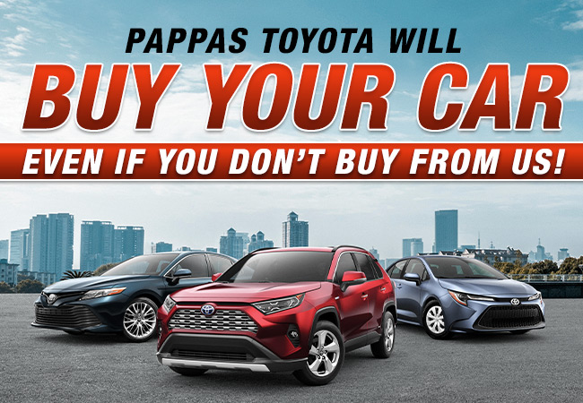 Pappas Toyota Will Buy Your Car Even If You Don't Buy From Us!