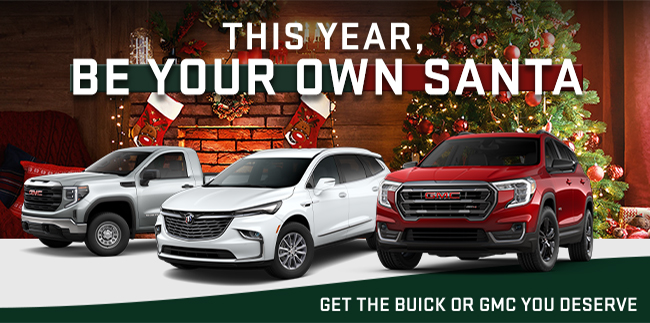 This year, be your own Santa - Get the Buick or GMC you Deserve