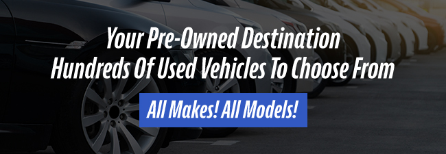 Your Pre-Owned Destination - 100s of used vehicles to choose from