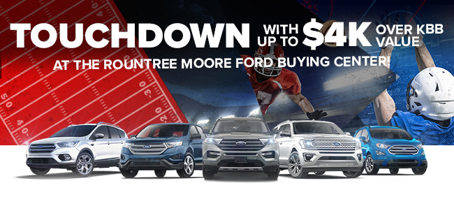 Touchdown With Up To $4K Over KBB Value At The Rountree Moore Ford Buying Center!