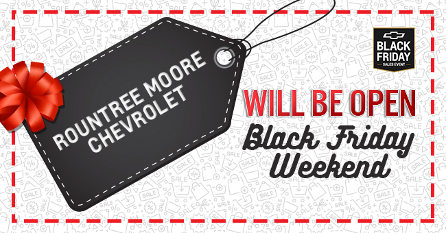Rountree Moore Chevrolet Will Be Open Black Friday Weekend