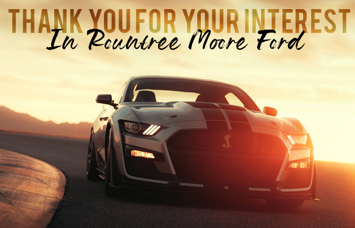 Thank You For Your Interest In Rountree Moore Ford