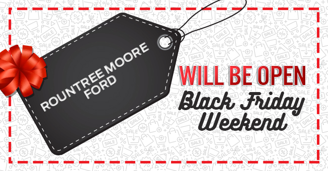 Rountree Moore Ford Will Be Open Black Friday Weekend
