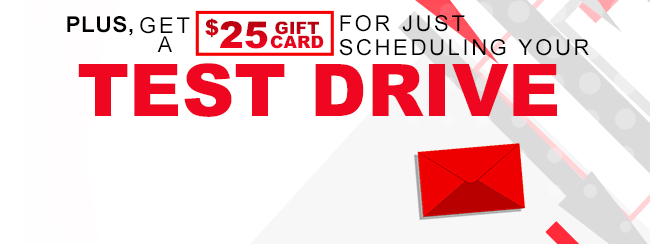 Plus, Get A $25 Gift Card For Just Scheduling Your Test Drive!