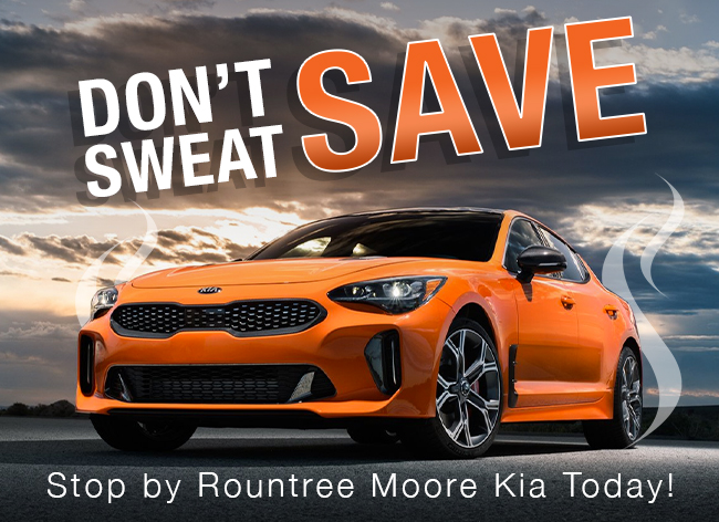Don't Sweat Save, Stop By Rountree Moore Kia Today!