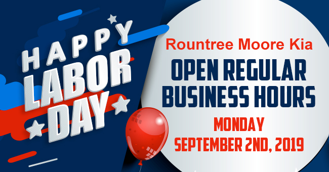 Rountree Moore Kia Open Regular Business Hours Monday, September 2nd, 2019