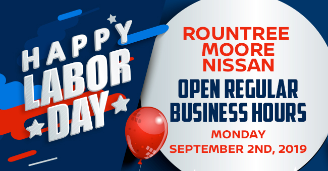Rountree Moore Nissan Open Regular Business Hours, Monday September 2nd, 2019