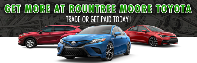 Get More at Rountree Moore Toyota trade or get paid today!