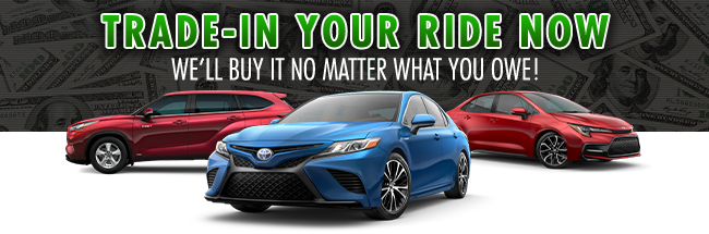 Trade-in your ride now - we'll buy it no matter what you own!
