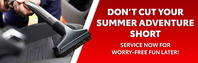 Don’t Cut Your Summer Adventure Short, Service Now For Worry-Free Fun Later!