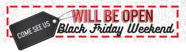 Come See Us Will Be Open Black Friday Weekend