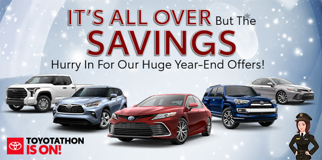 Its all over but the savings - hurry in for our huge year-end offers - Toyotahon is on