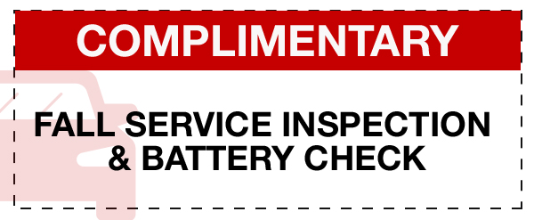 Complimentary 
Fall Service Inspection & Battery Check