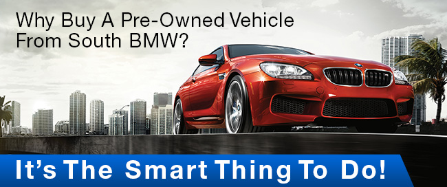 Why buy a pre-owned vehicle from south bmw? It's the smart thing to do!