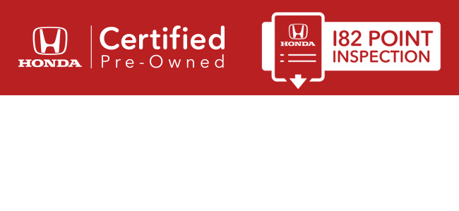 Certified Pre-Owned and Honda 182 Point inspection