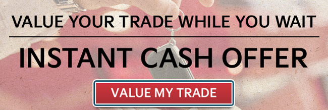Value your Trade while you wait - instant cash offer