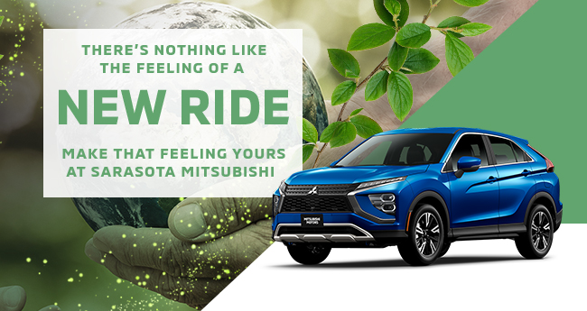 Theres nothing like the feeling of a new ride - make that feeling yours at Sarasota Mitsubishi