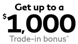Get up to a $1000 Trade-in bonus